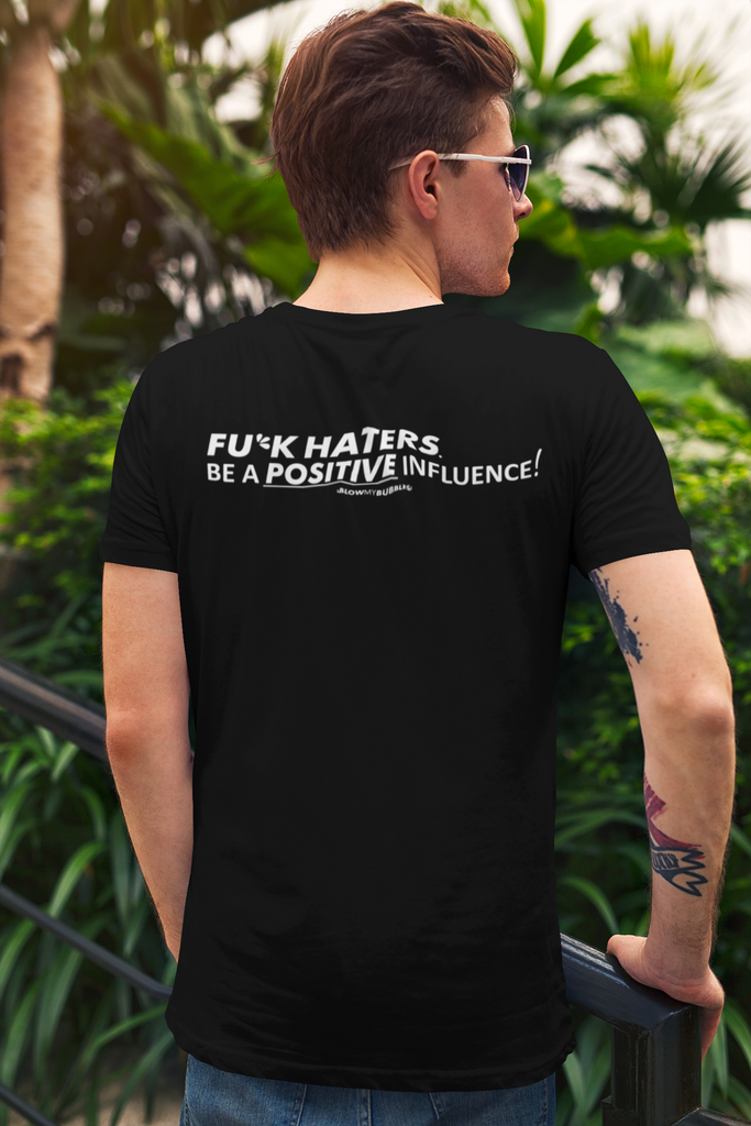 BMB. FU*CK HATERS BE A POSITIVE INFLUENCE TEE