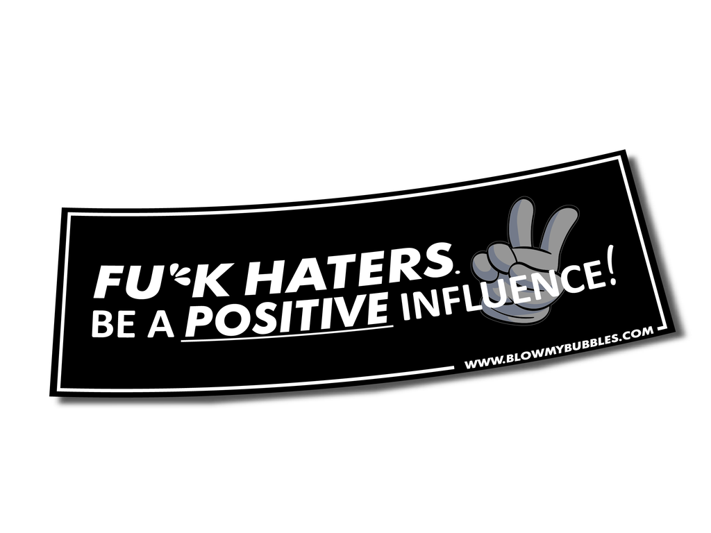 BMB. FU*CK HATERS BE A POSITIVE INFLUENCE! SLAP